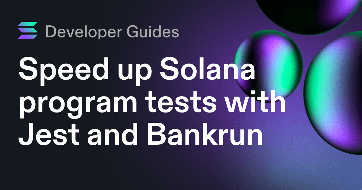 Speed up Solana program tests with Jest and Bankrun