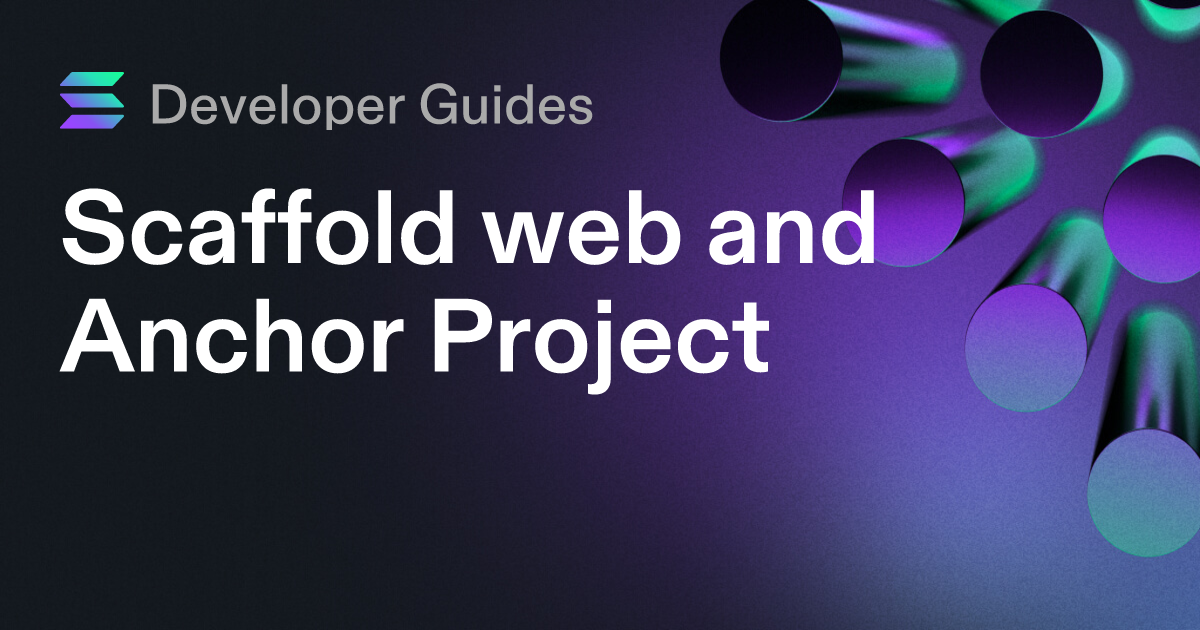 Scaffolding your web and Anchor project on Solana